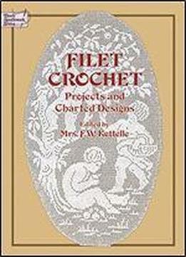 Filet Crochet: Projects And Charted Designs