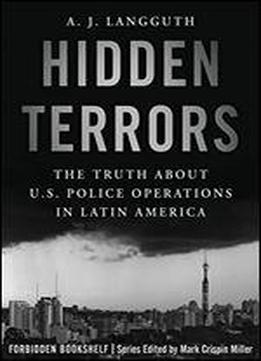 Hidden Terrors: The Truth About U. S. Police Operations In Latin America