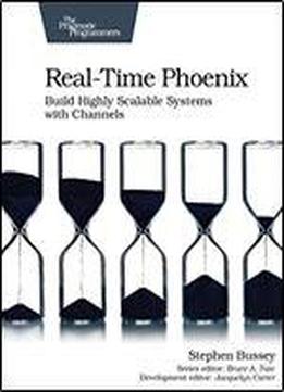 Real-time Phoenix: Build Highly Scalable Systems With Channels