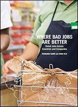 Where Bad Jobs Are Better: Retail Jobs Across Countries And Companies