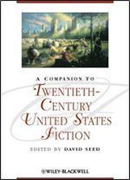 A Companion To Twentieth-century United States Fiction (blackwell Companions To Literature And Culture)