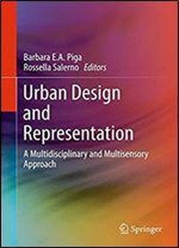 Urban Design And Representation: A Multidisciplinary And Multisensory Approach
