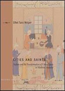 Cities And Saints: Sufism And The Transformation Of Urban Space In Medieval Anatolia
