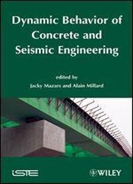 Dynamic Behavior Of Concrete And Seismic Engineering