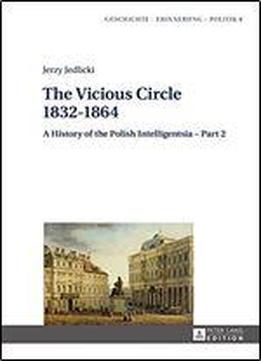 The Vicious Circle - 1832-1864: A History Of The Polish Intelligentsia - Part 2 Edited By Jerzy Jedlicki