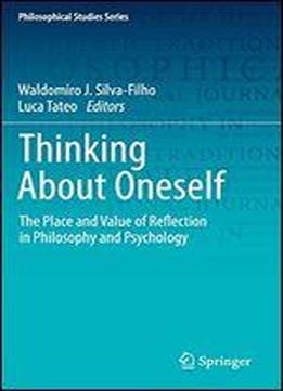 Thinking About Oneself: The Place And Value Of Reflection In Philosophy And Psychology