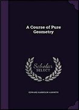 A Course Of Pure Geometry