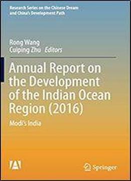 Annual Report On The Development Of The Indian Ocean Region (2016): Modi's India (research Series On The Chinese Dream And China's Development Path)