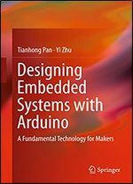 Designing Embedded Systems With Arduino: A Fundamental Technology For Makers