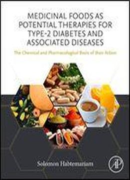 Medicinal Foods As Potential Therapies For Type-2 Diabetes And Associated Diseases: The Chemical And Pharmacological Basis Of Their Action