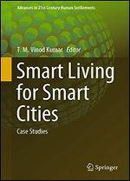 Smart Living For Smart Cities: Case Studies