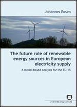 The Future Role Of Renewable Energy Sources In European Electricity Supply: A Model-based Analysis For The Eu-15