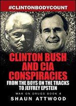 Clinton Bush And Cia Conspiracies: From The Boys On The Tracks To Jeffrey Epstein