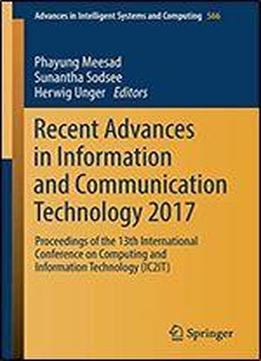 Recent Advances In Information And Communication Technology 2017 : Proceedings Of The 13th International Conference On Computing And Information Technology (ic2it)
