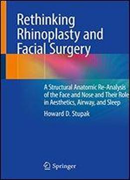 Rethinking Rhinoplasty And Facial Surgery: A Structural Anatomic Re-analysis Of The Face And Nose And Their Role In Aesthetics, Airway, And Sleep