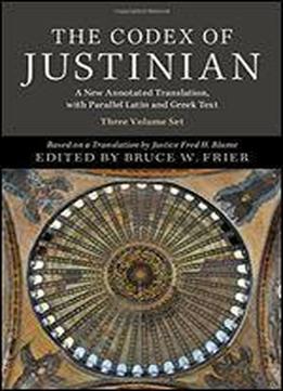 The Codex Of Justinian 3 Volume Hardback Set: A New Annotated Translation, With Parallel Latin And Greek Text