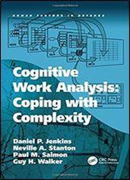Cognitive Work Analysis: Coping With Complexity (human Factors In Defence)