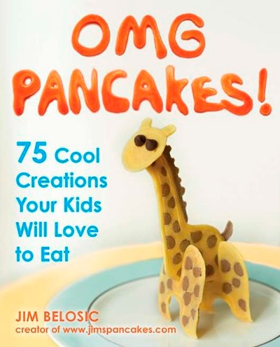 OMG Pancakes! 75 Cool Creations Your Kids Will Love to Eat