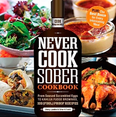 Never Cook Sober Cookbook