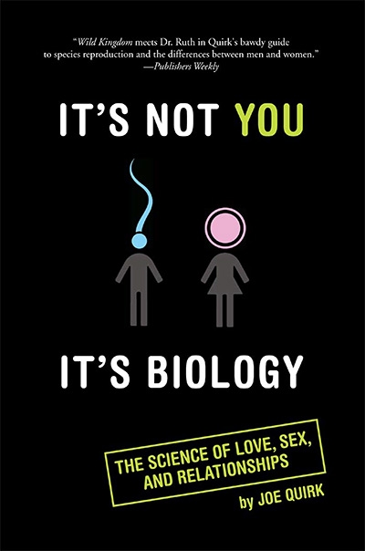 It's Not You, It's Biology.: The Science of Love, Sex, and Relationships