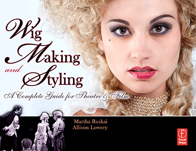 Wig Making and Styling: A Complete Guide for Theatre & Film