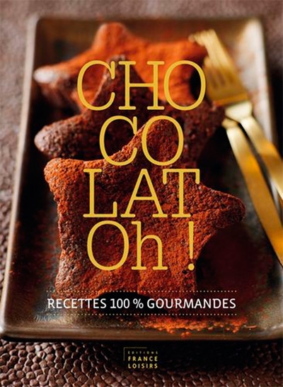 Chocolat oh!: 40 recettes 100% gourmandes