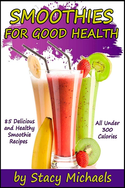 Smoothies for Good Health: The Superfruits, Vegetables, Healthy Indulgences & Everyday Ingredients Smoothie Recipe Book