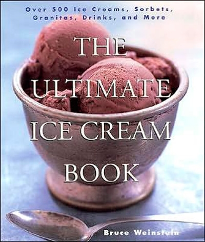 The Ultimate Ice Cream Book: Over 500 Ice Creams, Sorbets, Granitas, Drinks, And More