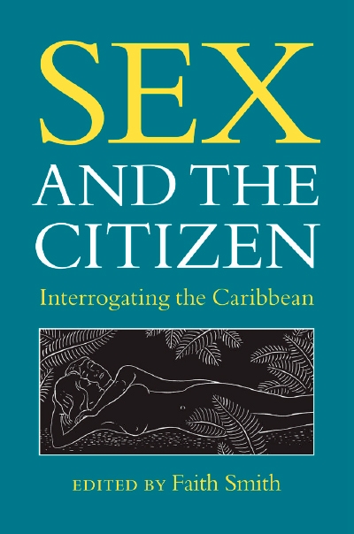 Sex and the Citizen: Interrogating the Caribbean