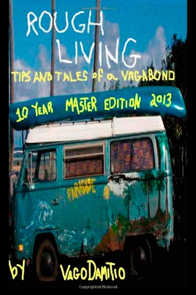 Rough Living: Tips and Tales of a Vagabond: Master Edition 2013