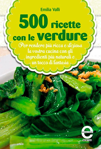 Emilia Valli - 500 ricette con le verdure