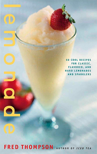 Lemonade: 50 Cool Recipes for Classic, Flavored, and Hard Lemonades and Sparklers