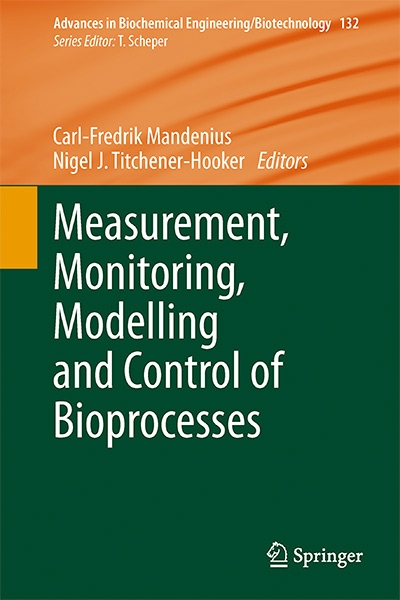 Measurement, Monitoring, Modelling and Control of Bioprocesses (Advances in Biochemical Engineering/Biotechnology)