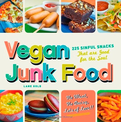 Vegan Junk Food: 225 Sinful Snacks that are Good for the Soul