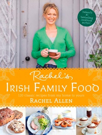 Rachel's Irish Family Food: 120 classic recipes from my home to yours
