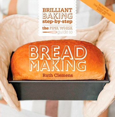 The Pink Whisk Guide to Bread Making: Brilliant Baking Step-by-Step