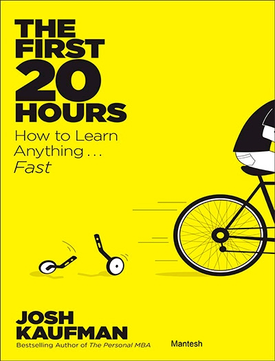 Josh Kaufman, "The First 20 Hours: How to Learn Anything . . . Fast!"
