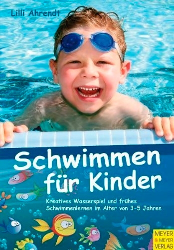 Schwimmen für Kinder: Kreatives Wasserspiel und frühes Schwimmenlernen im Alter von 3-5 Jahren