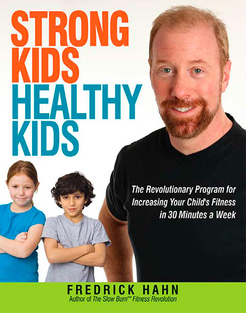 Strong Kids, Healthy Kids: The Revolutionary Program for Increasing Your Child's Fitness in 30 Minutes a Week