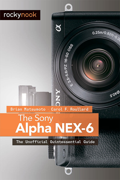 The Sony Alpha NEX-6: The Unofficial Quintessential Guide