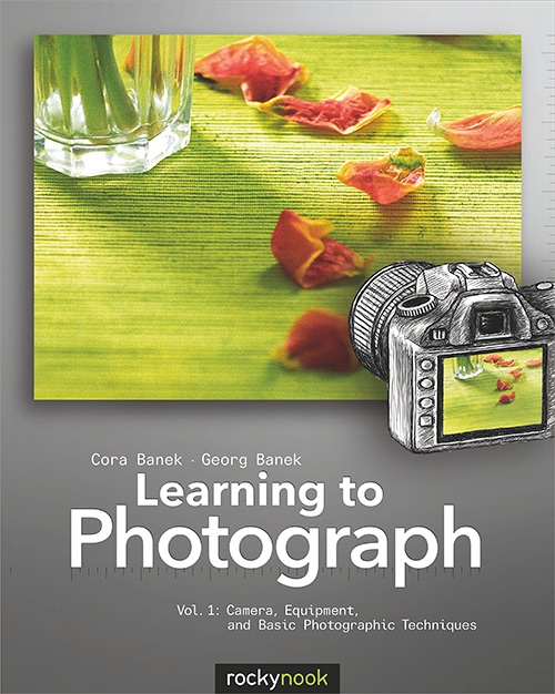 Learning to Photograph - Volume 1: Camera, Equipment, and Basic Photographic Techniques