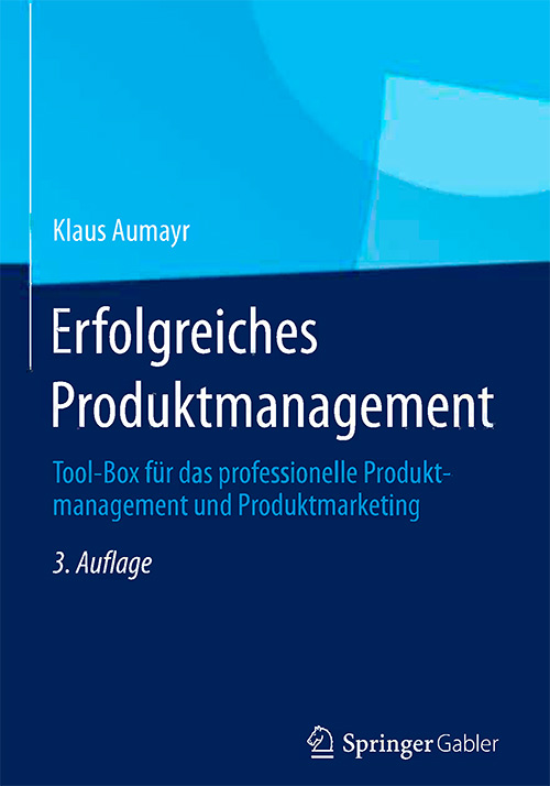 Erfolgreiches Produktmanagement: Tool-Box für das professionelle Produktmanagement und Produktmarketing, Auflage: 3