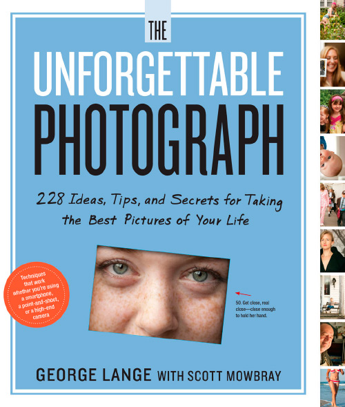 The Unforgettable Photograph: 228 Ideas, Tips, and Secrets for Taking the Best Pictures of Your Life