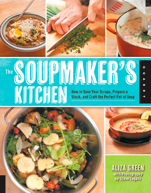 The Soupmaker's Kitchen: How to Save Your Scraps, Prepare a Stock, and Craft the Perfect Pot of Soup