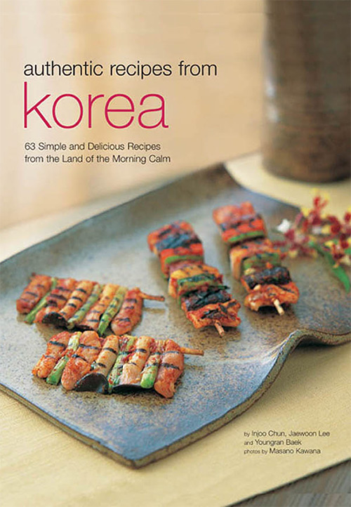 Authentic Recipes from Korea: 63 Simple and Delicious Recipes from the land of the Morning Calm