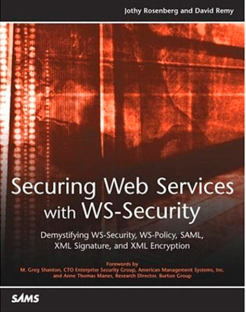 Securing Web Services with WS-Security: Demystifying WS-Security, WS-Policy, SAML, XML Signature, and XML Encryption
