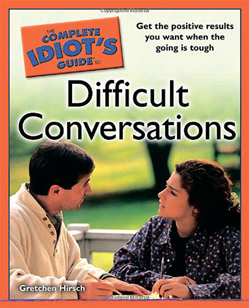 The Complete Idiot's Guide to Difficult Conversations