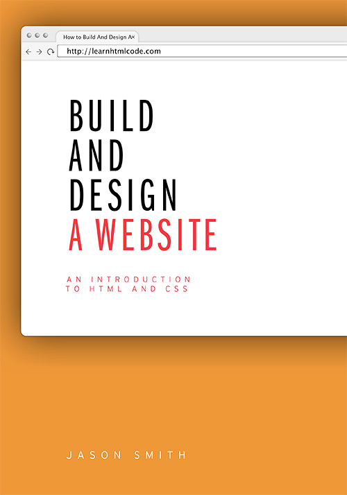 Build and Design A Website: An Introduction to HTML and CSS