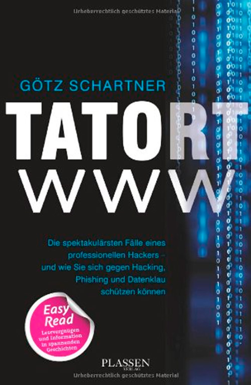 Tatort www: Die spektakulärsten Fälle eines professionellen Hackers - und wie Sie sich gegen Hacking...