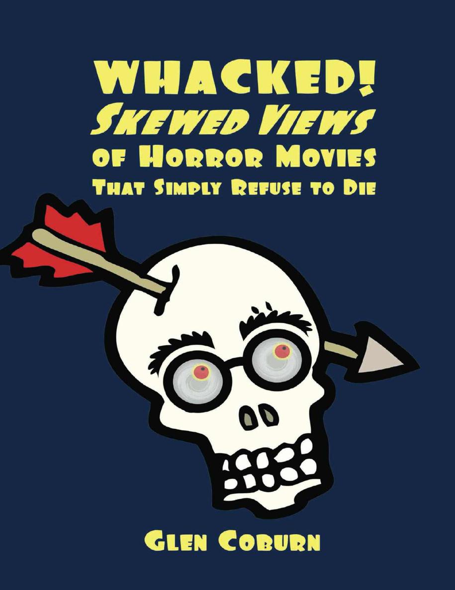 Whacked!: Skewed Views of Horror Movies That Simply Refuse To Die (Volume 1)